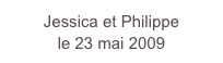 Jessica et Philippe 
le 23 mai 2009