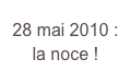 28 mai 2010 : la noce !